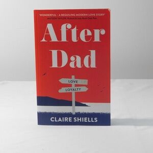 After Dad by Claire Shiells | Contemporary Fiction | Love vs Loyalty Novel